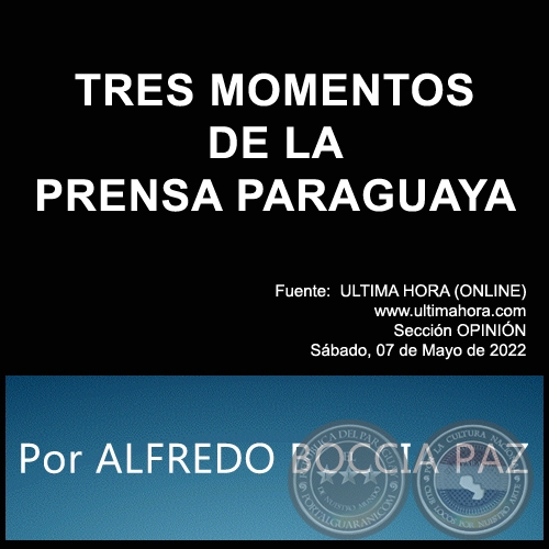 TRES MOMENTOS DE LA PRENSA PARAGUAYA - Por ALFREDO BOCCIA PAZ - Sbado, 07 de Mayo de 2022